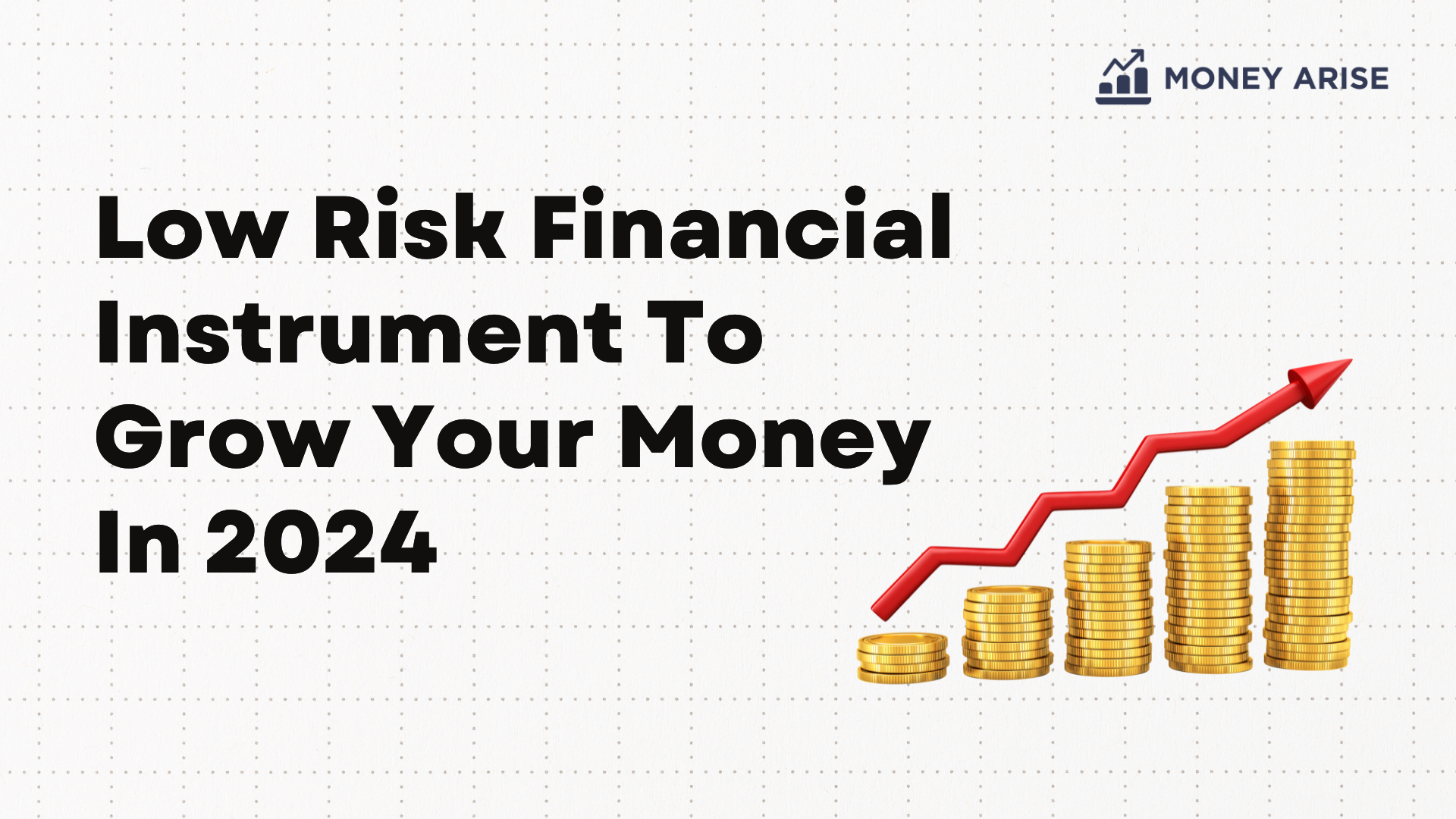 Low Risk Financial Instrument To Grow Your Money In 2024